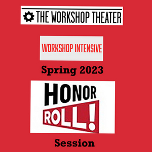 The Workshop Theater Hosts Honor Roll! At Their Spring 2023 Workshop Intensive Image
