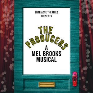 Entr'Acte Theatrix to Presents THE PRODUCERS - A MEL BROOKS MUSICAL Beginning This Month 