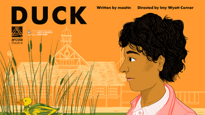 The UK Premiere of DUCK Comes To The Arcola Theatre 
