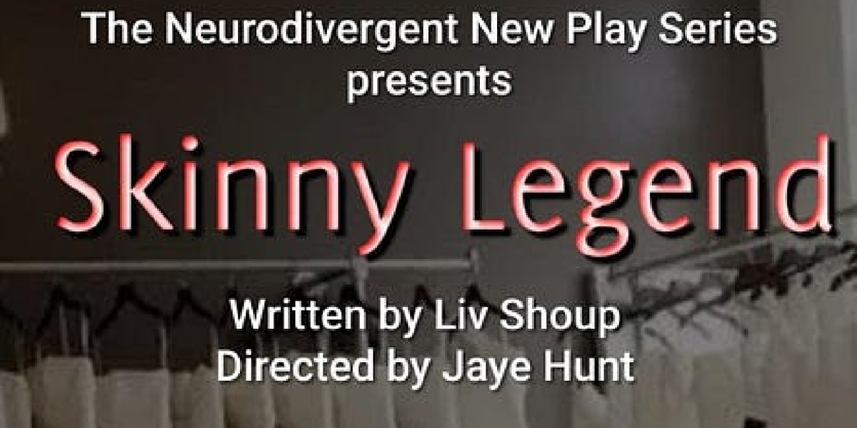 2 Weeks Until SKINNY LEGEND at The Neurodivergent New Play Series 