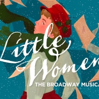 LITTLE WOMEN: THE BROADWAY MUSICAL Announced At Greater Boston Stage