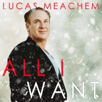 Lucas Meachem Releases Christmas EP, ALL I WANT Photo