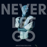 NEVER LET GO Returns To The Brick Theater in May Photo