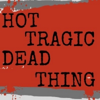 HOT TRAGIC DEAD THING At The Blank Theatre Cancels Performances And Adds New Shows Photo