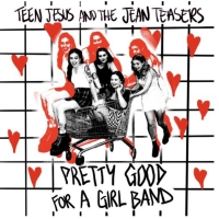 Teen Jesus and the Jean Teasers to Release 'Pretty Good for a Girl' EP Photo