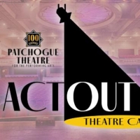 New ACT OUT Summer Theatre Camp For Ages 7-12 Announced At Patchogue Theatre
