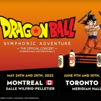 Tickets Now On Sale For The Canadian DRAGON BALL SYMPHONIC ADVENTURE Concerts 