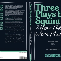 Squint Theatre Will Publish THREE PLAYS BY SQUINT & HOW THEY WERE MADE Photo