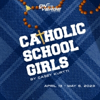 On The Verge Theatre Presents CATHOLIC SCHOOL GIRLS, May 4-28 Photo