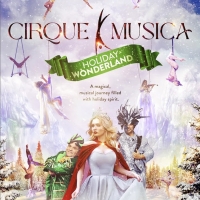 All-New CIRQUE MUSICA: HOLIDAY WONDERLAND Nationwide Tour Announced Photo