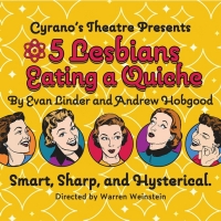 Cyrano's Theatre Company Presents 5 LESBIANS EATING A QUICHE Next Month