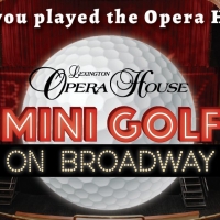 Lexington Opera House Launches Broadway-Inspired Mini Golf On its Stage