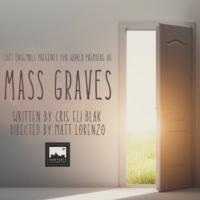  Loft Ensemble Presents World Premiere of MASS GRAVES In Sawyer's Playhouse This Week Photo