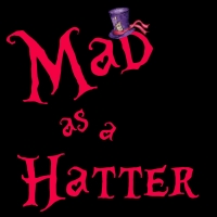MAD AS A HATTER Comes to Fargo Moorhead Community Theatre in March Photo