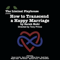 The Liminal Playhouse Presents HOW TO TRANSCEND A HAPPY MARRIAGE by Sarah Ruhl Photo