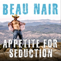 Beau Nair Releases His Eighth Studio Album APPETITE FOR SEDUCTION
