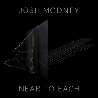 Josh Modney Releases Near To Each, His Debut Album As A Composer And Bandleader, On C Photo