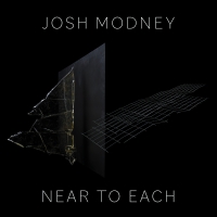 Josh Modney Releases Near To Each, His Debut Album As A Composer And Bandleader, On C Video