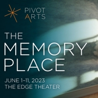 Pivot Arts Presents THE MEMORY PLACE This June Photo