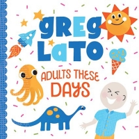 Award-Winning Family Musician Greg Lato's 'Adults These Days' Out August 26 Photo