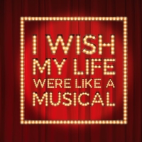 West End Regulars Join I WISH MY LIFE WAS LIKE A MUSICAL Coming To The Edinburgh Fest Photo