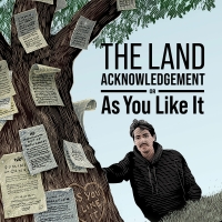 THE LAND ACKNOWLEDGEMENT, or AS YOU LIKE IT Comes to CAA Theatre in March 2023 Photo