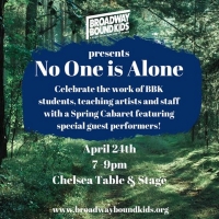Broadway Bound Kids Hosts NO ONE IS ALONE Concert at Chelsea Table & Stage This Month