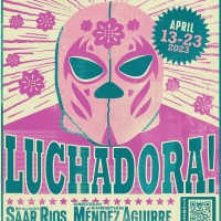 LUCHADORA! Comes to St. Edwards University Mary Moody Northen Theatre Next Month Photo