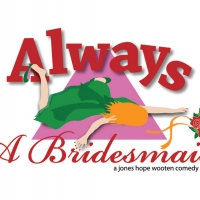 ALWAYS A BRIDESMAID Comes to the Old Opera House Theatre Company in February Photo