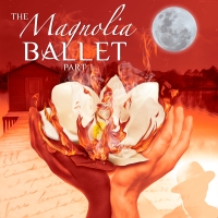 Williamston Theatre Presents THE MAGNOLIA BALLET PART 1 Next Month