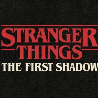 Booking Will Open Next Week For The World Premiere of STRANGER THINGS: THE FIRST SHADOW