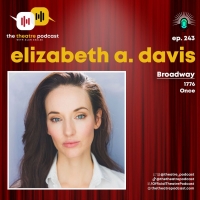 Podcast Exclusive: Elizabeth A. Davis Talks 1776 & More on THE THEATRE PODCAST WITH A Photo