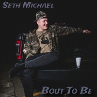 Seth Michael Releases New Single 'Bout To Be' Photo