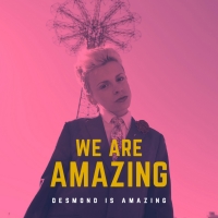 Desmond is Amazing Releases Debut Single 'We Are Amazing' Video