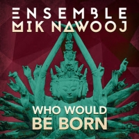 Mik Nawooj Debuts New Track & Video 'Who Would Be Born' Video