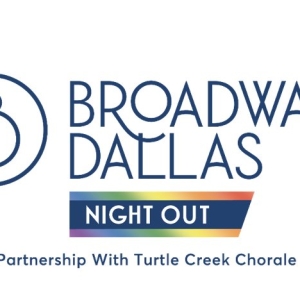 Broadway Dallas Launches Night OUT in Partnership with Turtle Creek Chorale Photo