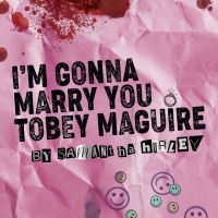 I'M GONNA MARRY YOU TOBEY MAGUIRE Comes To The Cell Theatre This July