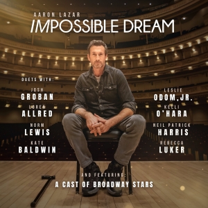 Tracklist Revealed For Aaron Lazar's Debut Album 'Impossible Dream' Photo