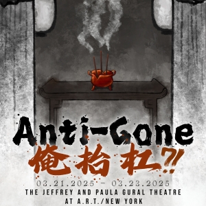 ANTI-GONE 俺抬杠?! to Premiere at A.R.T./New York in March Photo