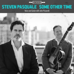 Album Review: Steven Pasquale SOME OTHER TIME With John Pizzarelli Sweet, Sublime, an Interview
