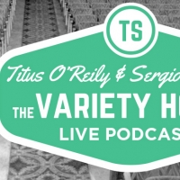 Titus O'Reily and Sergio Paradise Will Record Live VARIETY HOUR Podcast In Melbourne Video