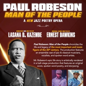PAUL ROBESON: MAN OF THE PEOPLE A New Jazz Poetry Opera To Have Chicago Premiere In 8 Photo