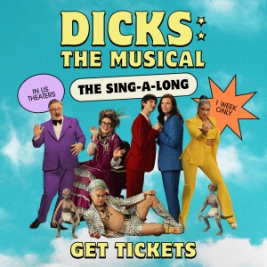 DICKS THE MUSICAL Sing-A-Long Coming to Theaters This Weekend Photo