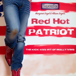 Previews: RED HOT PATRIOT – THE KICK-A** WIT OF MOLLY IVINS at TheatreFor