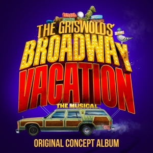 Listen: 'We Are The Griswolds' From THE GRISWOLDS' BROADWAY VACATION Photo