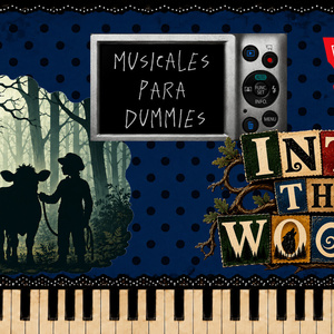 MUSICALES PARA DUMMIES IN TO THE WOODS: cuidado con lo que deseas
