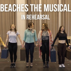 Video: Inside Rehearsal For BEACHES the Musical at Theatre Calgary Interview