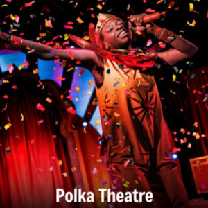 Polka Theatre Impact Report Reveals Half a Million Visitors Since 2021 Reopening Photo