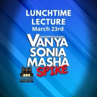 LTM to Present Lunchtime Lecture: VANYA AND SONIA AND MASHA AND SPIKE