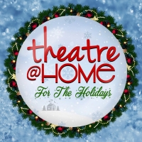 Theatre@Home Presents THEATRE@HOME FOR THE HOLIDAYS